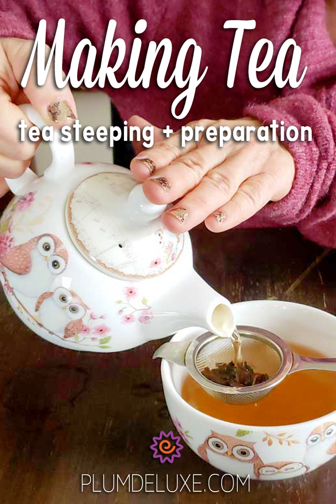 Making Tea: Tea Steeping & Preparation
