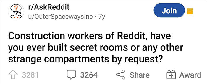 “Construction Workers, Have You Ever Built Secret Rooms Or Any Other Strange Compartments By Request?” (76 Answers)